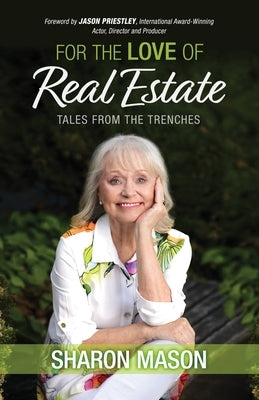 For the Love of Real Estate: Tales From the Trenches by Mason, Sharon