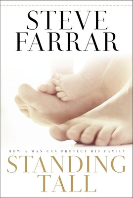 Standing Tall: How a Man Can Protect His Family by Farrar, Steve