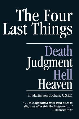 The Four Last Things: Death, Judgment, Hell, Heaven by Von Cochem, Martin