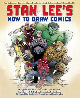 Stan Lee's How to Draw Comics: From the Legendary Co-Creator of Spider-Man, the Incredible Hulk, Fantastic Four, X-Men, and Iron Man by Lee, Stan
