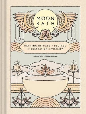 Moon Bath: Bathing Rituals and Recipes for Relaxation and Vitality by Hills, Dakota