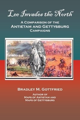 Lee Invades the North: A Comparison of the Antietam and Gettysburg Campaigns Paperback Gottfried Holdings