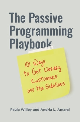 The Passive Programming Playbook: 101 Ways to Get Library Customers off the Sidelines Paperback Bloomsbury Publishing PLC