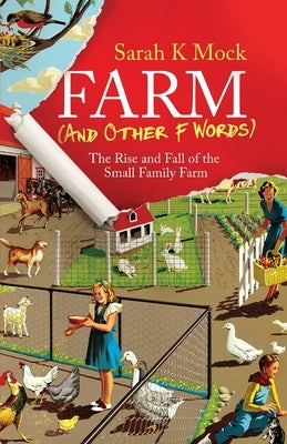Farm (and Other F Words): The Rise and Fall of the Small Family Farm Paperback New Degree Press