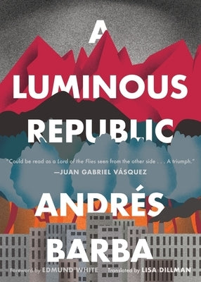 A Luminous Republic by Barba, Andrés