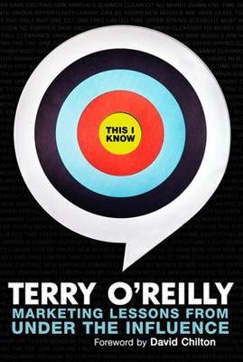 This I Know: Marketing Lessons from Under the Influence by O'Reilly, Terry