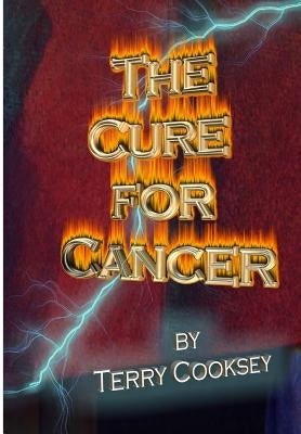 The Cure For Cancer by Cooksey, Terry