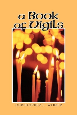 A Book of Vigils by Webber, Christopher L.