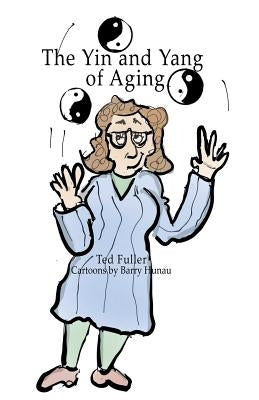 The Yin and Yang of Aging by Fuller, Ted