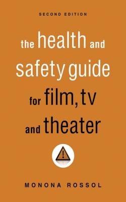 The Health & Safety Guide for Film, TV & Theater, Second Edition by Rossol, Monona