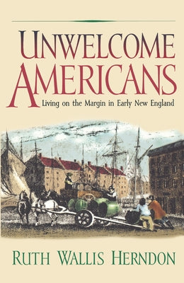 Unwelcome Americans: Living on the Margin in Early New England Paperback University of Pennsylvania Press