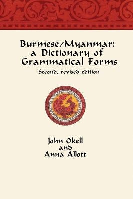 Burmese/Myanmar: a Dictionary of Grammatical Forms by Allott, Anna