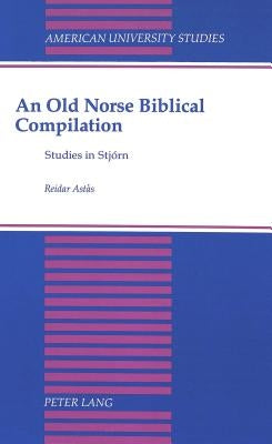 An Old Norse Biblical Compilation: Studies in Stjorn by Astas, Reider