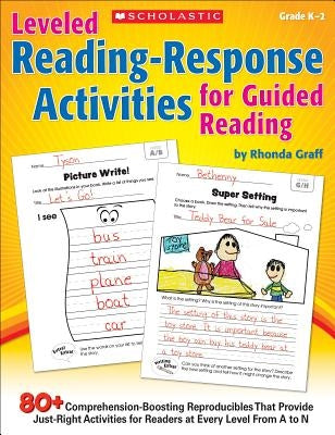 Leveled Reading-Response Activities for Guided Reading: 80+ Comprehension-Boosting Reproducibles That Provide Just-Right Activities for Readers at Eve Paperback Scholastic Teaching Resources