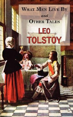 What Men Live By & Other Tales: Stories by Tolstoy Paperback Tark Classic Fiction