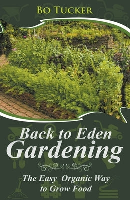 Back to Eden Gardening: The Easy Organic Way to Grow Food Paperback Cijiro Publishing