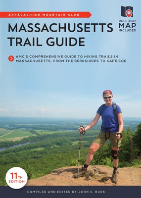 Massachusetts Trail Guide: Amc's Comprehensive Guide to Hiking Trails in Massachusetts, from the Berkshires to Cape Cod by Burk, John S.