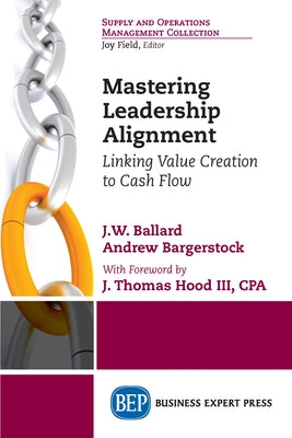 Mastering Leadership Alignment: Linking Value Creation to Cash Flow Paperback Business Expert Press