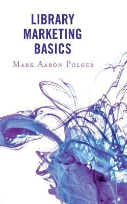 Library Marketing Basics Paperback Rowman & Littlefield Publishers