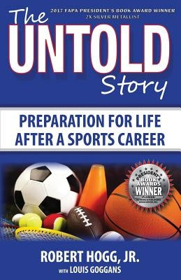 The Untold Story: Preparation for Life After a Sports Career by Hogg, Robert