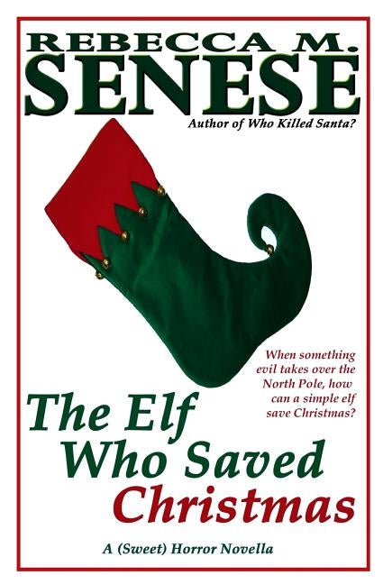 The Elf Who Saved Christmas: A (Sweet) Horror Novella by Senese, Rebecca M.