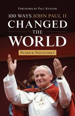 100 Ways John Paul II Changed the World by Novecosky, Patrick