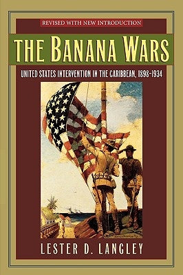 The Banana Wars: United States Intervention in the Caribbean, 1898-1934 Paperback Rowman & Littlefield Publishers