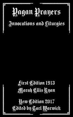 Pagan Prayers: Invocations and Liturgies Paperback Createspace Independent Publishing Platform