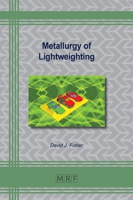 Metallurgy of Lightweighting Paperback Materials Research Forum LLC