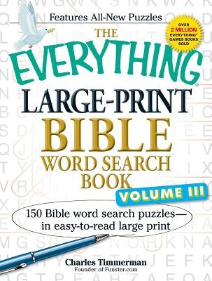 The Everything Large-Print Bible Word Search Book, Volume 3: 150 Bible Word Search Puzzles - In Easy-To-Read Large Print by Timmerman, Charles