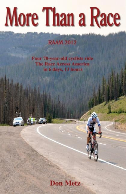 More Than a Race: Four 70-Year-Old Cyclists Ride the Race Across America by Metz, Don