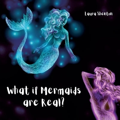 What if Mermaids are Real? by Shenton, Laura