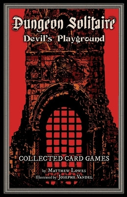 Dungeon Solitaire: Devil's Playground: Collected Card Games Paperback Createspace Independent Publishing Platform