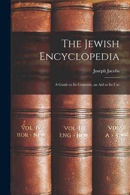 The Jewish Encyclopedia: A Guide to Its Contents, an Aid to Its Use by Jacobs, Joseph