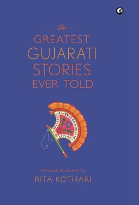 The Greatest Gujarati Stories Ever Told by Kothari, Rita