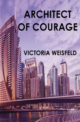 Architect of Courage by Weisfeld, Victoria
