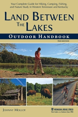 Land Between The Lakes Outdoor Handbook: Your Complete Guide for Hiking, Camping, Fishing, and Nature Study in Western Tennessee and Kentucky Paperback Menasha Ridge Press