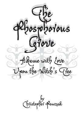 The Phosphorous Grove: Aflame with Love Upon the Witch's Tree by Penczak, Christopher