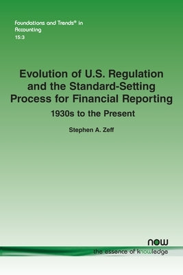 Evolution of U.S. Regulation and the Standard-Setting Process for Financial Reporting: 1930s to the Present Paperback Now Publishers