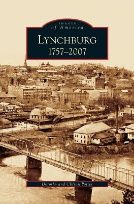 Lynchburg: 1757-2007 by Potter, Dorothy