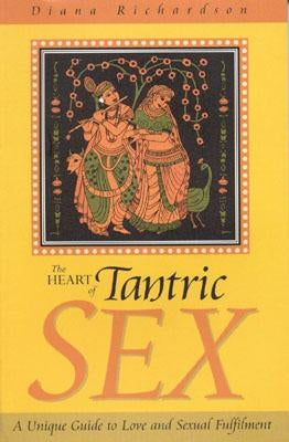 The Heart of Tantric Sex by Richardson, Diana