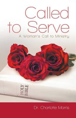 Called to Serve: A Woman's Call to Ministry Paperback WestBow Press