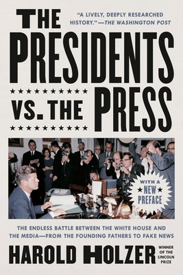 The Presidents vs. the Press: The Endless Battle Between the White House and the Media--From the Founding Fathers to Fake News Dutton Books
