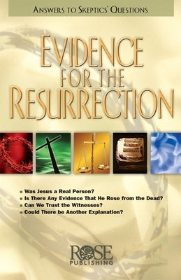 Evidence for the Resurrection: Answers to Skeptics' Questions Paperback Rose Publishing (CA)