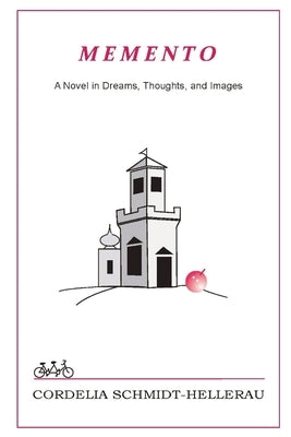 Memento: A Novel in Dreams, Thoughts, and Images: A Novel in Dreams, Thoughts, and Images by Schmid-Hellerau, Cordelia