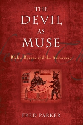 The Devil as Muse: Blake, Byron, and the Adversary Paperback Baylor University Press