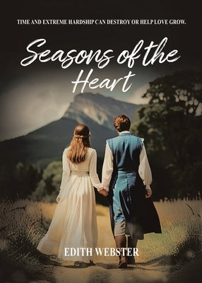 Seasons of the Heart: Time and Extreme hardship can destroy or help love grow Paperback Pen Culture Solutions