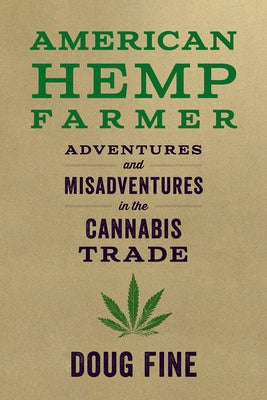 American Hemp Farmer: Adventures and Misadventures in the Cannabis Trade by Fine, Doug