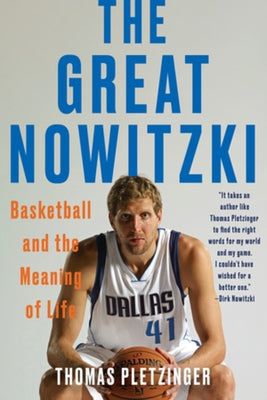 The Great Nowitzki: Basketball and the Meaning of Life by Pletzinger, Thomas