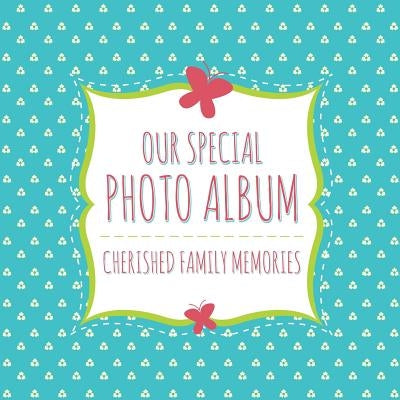 Our Special Photo Album: Cherished Family Memories Paperback Speedy Publishing LLC